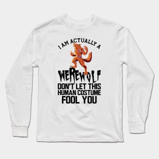 Werewolf - I'm actually a werewolf don't let this human custom fool you Long Sleeve T-Shirt